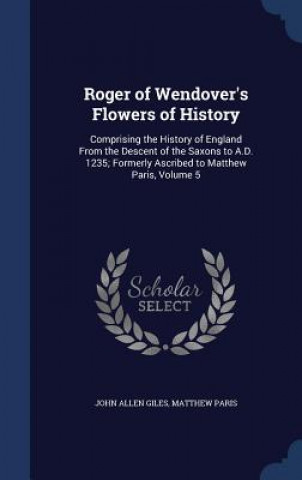 Carte Roger of Wendover's Flowers of History JOHN ALLEN GILES