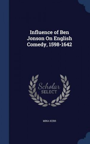 Kniha Influence of Ben Jonson on English Comedy, 1598-1642 MINA KERR