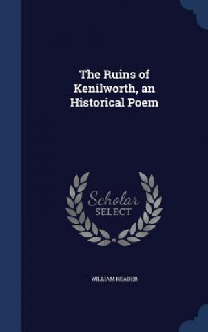 Книга Ruins of Kenilworth, an Historical Poem WILLIAM READER