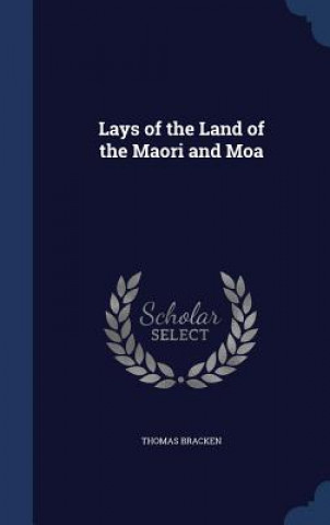 Kniha Lays of the Land of the Maori and Moa THOMAS BRACKEN