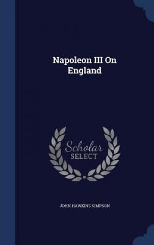 Könyv Napoleon III on England JOHN HAWKIN SIMPSON