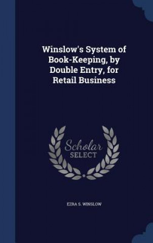 Книга Winslow's System of Book-Keeping, by Double Entry, for Retail Business EZRA S. WINSLOW