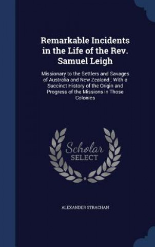 Carte Remarkable Incidents in the Life of the REV. Samuel Leigh ALEXANDER STRACHAN