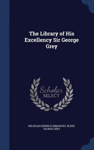 Kniha Library of His Excellency Sir George Grey WILHELM HEINR BLEEK