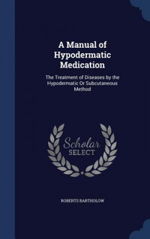 Carte Manual of Hypodermatic Medication ROBERTS BARTHOLOW