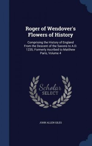 Kniha Roger of Wendover's Flowers of History JOHN ALLEN GILES