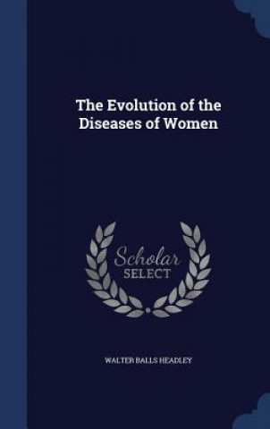 Carte Evolution of the Diseases of Women WALTER BALL HEADLEY