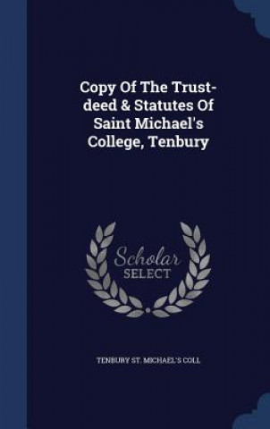 Книга Copy of the Trust-Deed & Statutes of Saint Michael's College, Tenbury TENBURY ST. MICHAEL'