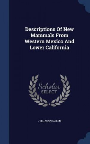 Carte Descriptions of New Mammals from Western Mexico and Lower California JOEL ASAPH ALLEN