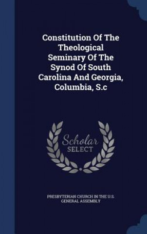 Carte Constitution of the Theological Seminary of the Synod of South Carolina and Georgia, Columbia, S.C PRESBYTERIAN CHURCH