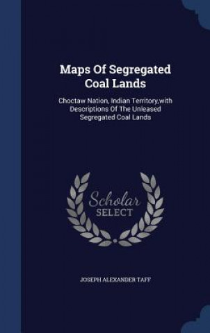 Kniha Maps of Segregated Coal Lands JOSEPH ALEXAND TAFF