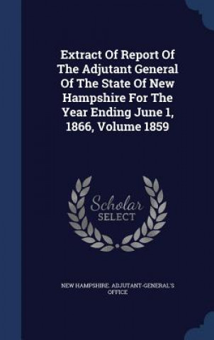Carte Extract of Report of the Adjutant General of the State of New Hampshire for the Year Ending June 1, 1866, Volume 1859 NEW HAMPSHIRE. ADJUT