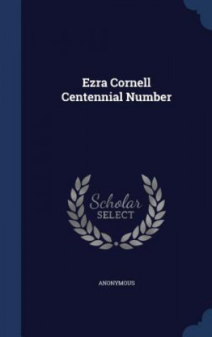 Kniha Ezra Cornell Centennial Number 