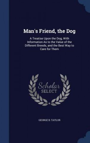 Könyv Man's Friend, the Dog GEORGE B. TAYLOR