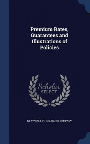 Könyv Premium Rates, Guarantees and Illustrations of Policies NEW YORK LIFE INSURA