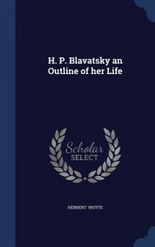 Könyv H. P. Blavatsky an Outline of Her Life HERBERT WHYTE
