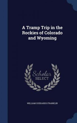 Kniha Tramp Trip in the Rockies of Colorado and Wyoming WILLIAM SU FRANKLIN