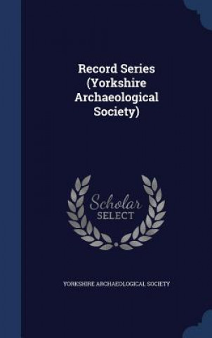 Carte Record Series (Yorkshire Archaeological Society) YORKSHIRE ARCHAEOLOG