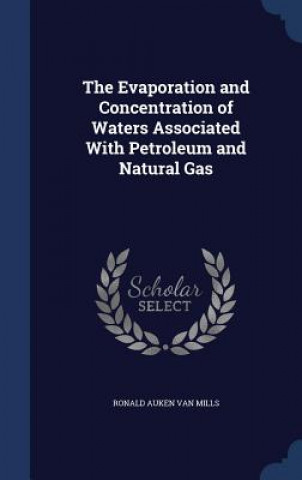 Książka Evaporation and Concentration of Waters Associated with Petroleum and Natural Gas RONALD AU VAN MILLS