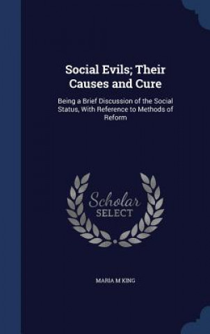 Carte Social Evils; Their Causes and Cure MARIA M KING