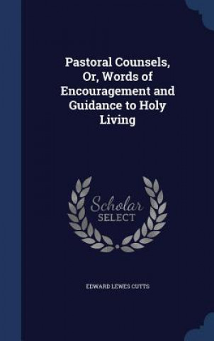 Książka Pastoral Counsels, Or, Words of Encouragement and Guidance to Holy Living EDWARD LEWES CUTTS