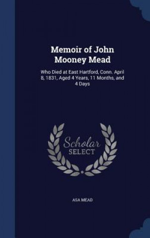 Carte Memoir of John Mooney Mead ASA MEAD