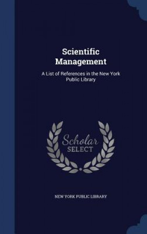 Könyv Scientific Management NEW YORK PUBLIC LIBR