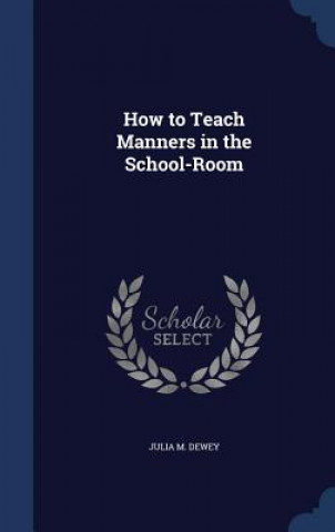 Carte How to Teach Manners in the School-Room JULIA M. DEWEY
