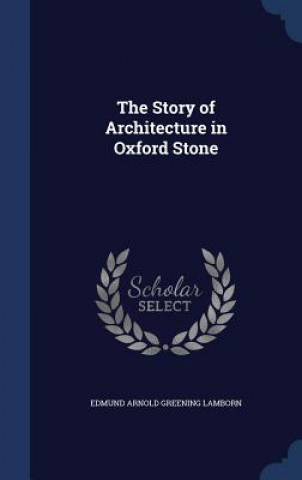 Carte Story of Architecture in Oxford Stone EDMUND ARNO LAMBORN