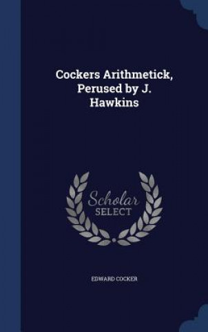 Carte Cockers Arithmetick, Perused by J. Hawkins EDWARD COCKER
