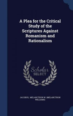 Kniha Plea for the Critical Study of the Scriptures Against Romanism and Rationalism MELANCTHON W.  MELAN