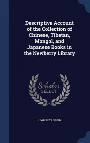 Carte Descriptive Account of the Collection of Chinese, Tibetan, Mongol, and Japanese Books in the Newberry Library NEWBERRY LIBRARY