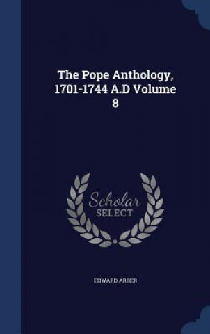 Książka Pope Anthology, 1701-1744 A.D Volume 8 EDWARD ARBER