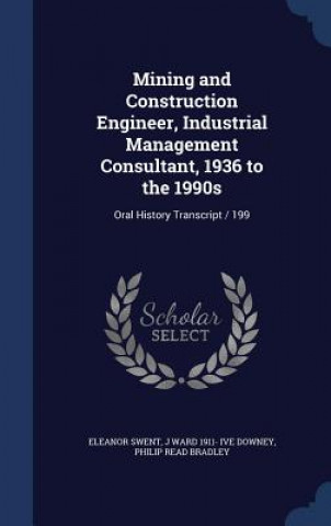 Książka Mining and Construction Engineer, Industrial Management Consultant, 1936 to the 1990s ELEANOR SWENT