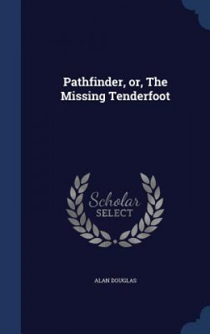 Könyv Pathfinder, Or, the Missing Tenderfoot ALAN DOUGLAS