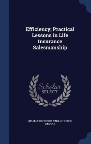 Carte Efficiency; Practical Lessons in Life Insurance Salesmanship CHAR FORBES-LINDSAY