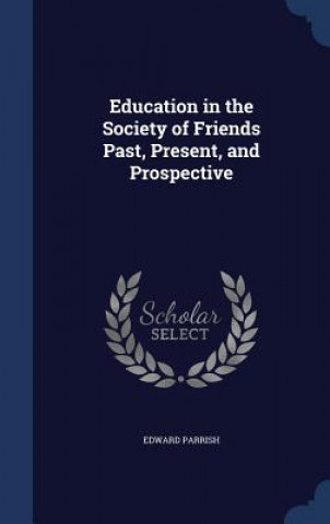 Carte Education in the Society of Friends Past, Present, and Prospective EDWARD PARRISH