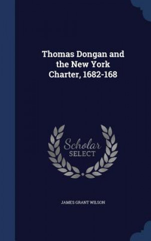 Knjiga Thomas Dongan and the New York Charter, 1682-168 JAMES GRANT WILSON