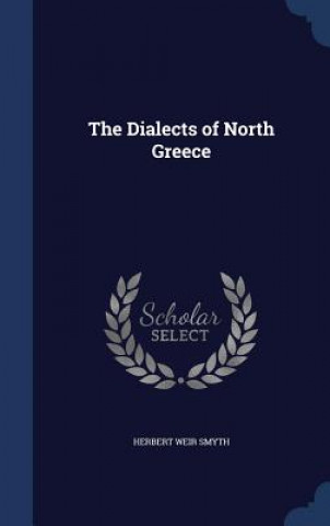 Kniha Dialects of North Greece HERBERT WEIR SMYTH