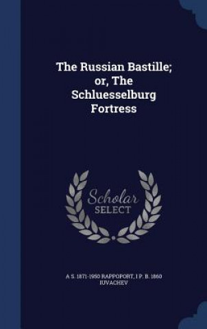 Könyv Russian Bastille; Or, the Schluesselburg Fortress A S. 1871 RAPPOPORT