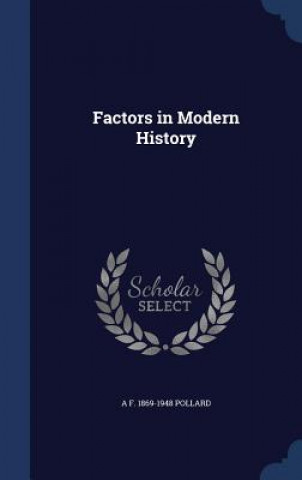 Knjiga Factors in Modern History A F. 1869-1 POLLARD