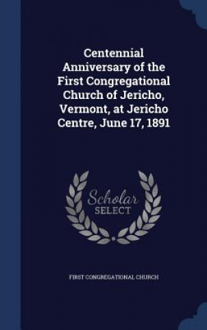 Carte Centennial Anniversary of the First Congregational Church of Jericho, Vermont, at Jericho Centre, June 17, 1891 FIRST CONGRE CHURCH