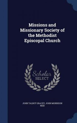 Kniha Missions and Missionary Society of the Methodist Episcopal Church JOHN TALBOT GRACEY