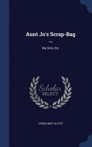 Carte Aunt Jo's Scrap-Bag ... Louisa May Alcott