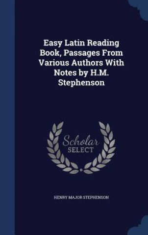 Könyv Easy Latin Reading Book, Passages from Various Authors with Notes by H.M. Stephenson HENRY MA STEPHENSON