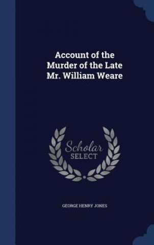 Книга Account of the Murder of the Late Mr. William Weare GEORGE HENRY JONES