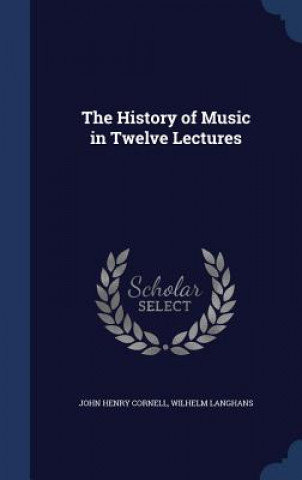 Carte History of Music in Twelve Lectures JOHN HENRY CORNELL