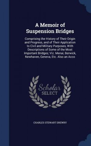 Kniha Memoir of Suspension Bridges CHARLES STEW DREWRY