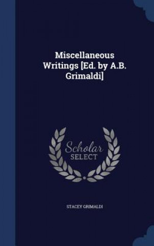 Книга Miscellaneous Writings [Ed. by A.B. Grimaldi] STACEY GRIMALDI