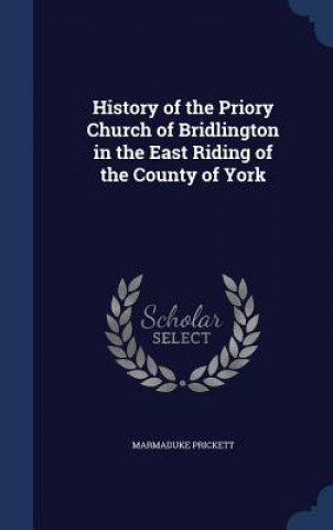 Könyv History of the Priory Church of Bridlington in the East Riding of the County of York MARMADUKE PRICKETT